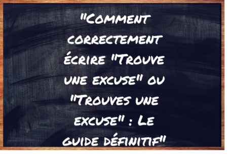 "Trouve une excuse" ou "Trouves une excuse" ?