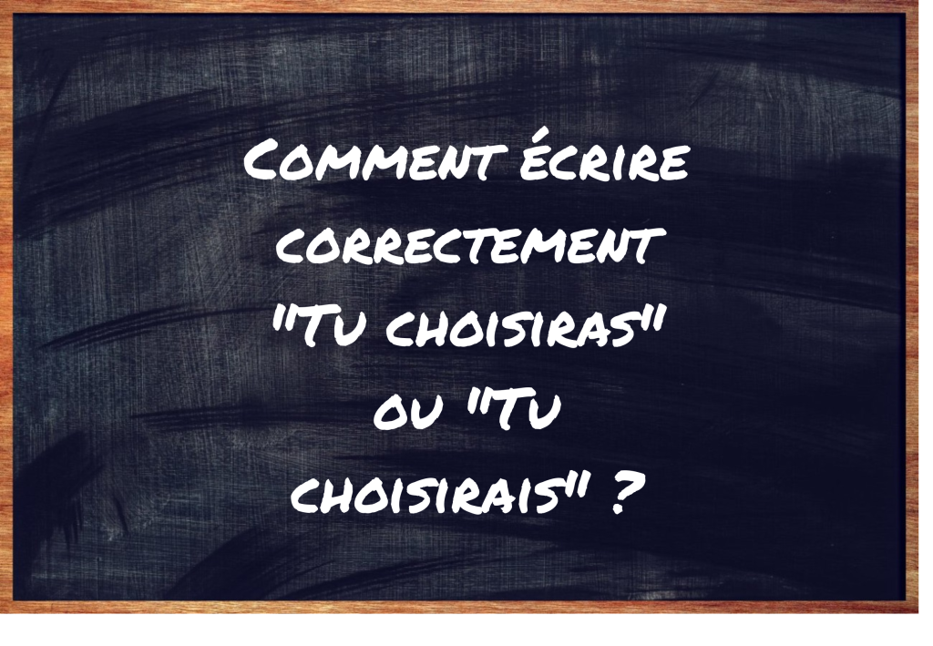 "Tu choisiras" ou "Tu choisirais" ?