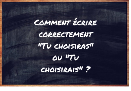 "Tu choisiras" ou "Tu choisirais" ?
