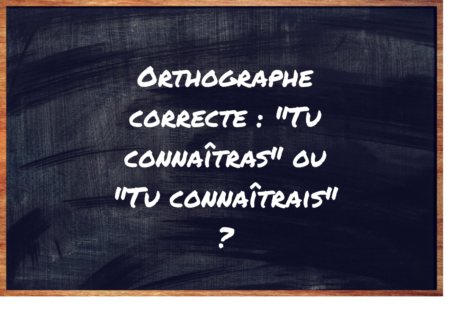 "Tu connaîtras" ou "Tu connaîtrais" ?