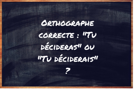 "Tu décideras" ou "Tu déciderais" ?