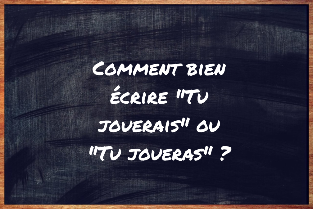 "Tu jouerais" ou "Tu joueras" ?
