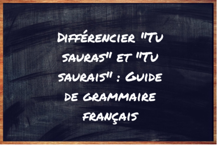 "Tu sauras" ou "Tu saurais" ?