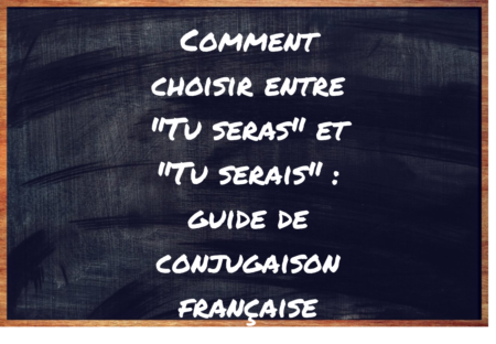 "Tu seras" ou "Tu serais" ?