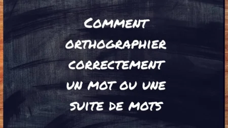 Comment orthographier correctement un mot ou une suite de mots ?