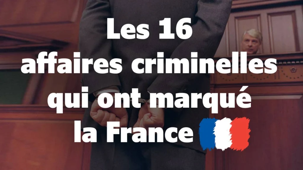 Les affaires criminelles les plus célèbres qui ont marqué la France