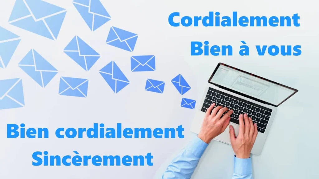 Bien à vous, cordialement, bien cordialement... quelle formule de politesse utiliser pour terminer un mail pro ?