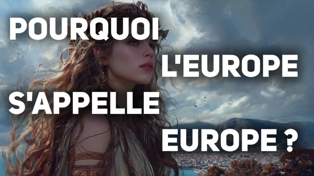 Pourquoi l’Europe s’appelle Europe ? D’où vient le nom ? Pourquoi l'Europe s'appelle Europe ?
