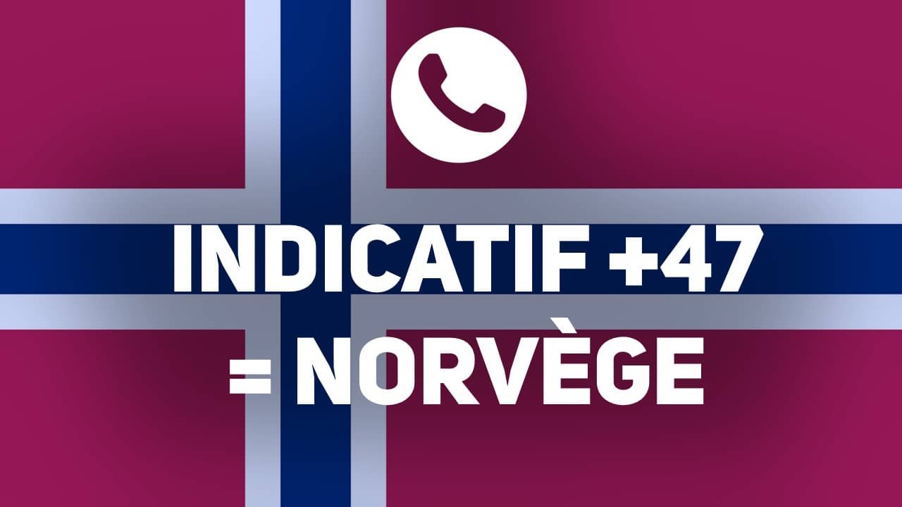 0047 Indicatif pays +47 ou 0047 : code pour appeler la Norvège
